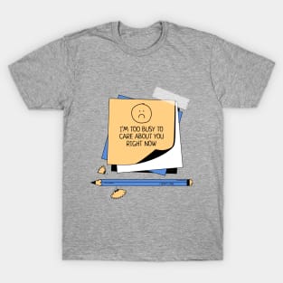 I'm too busy to care about you right now, quirky attitude T-Shirt